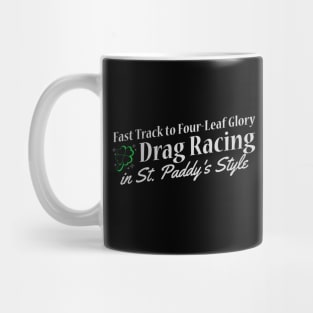 Fast Track to Four-Leaf Glory Drag Racing in St. Paddy's Style Racing Cars Lucky Shamrock Clover St Patricks Day Racing Irish Mug